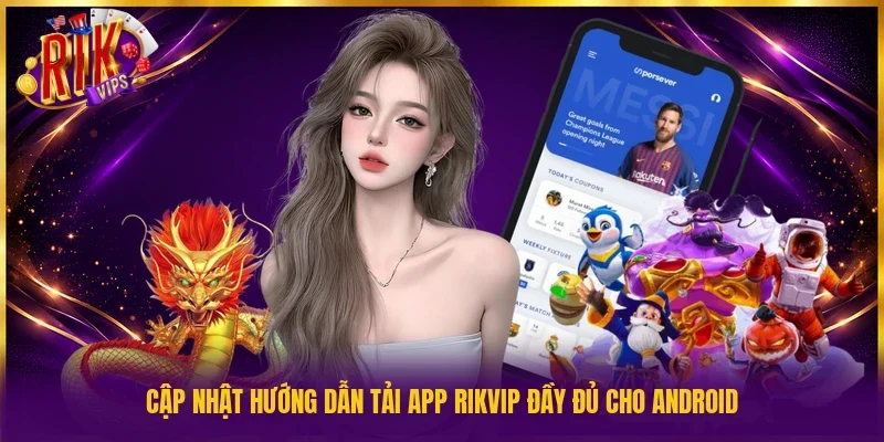 Cập nhật hướng dẫn tải app Rikvip đầy đủ cho Android