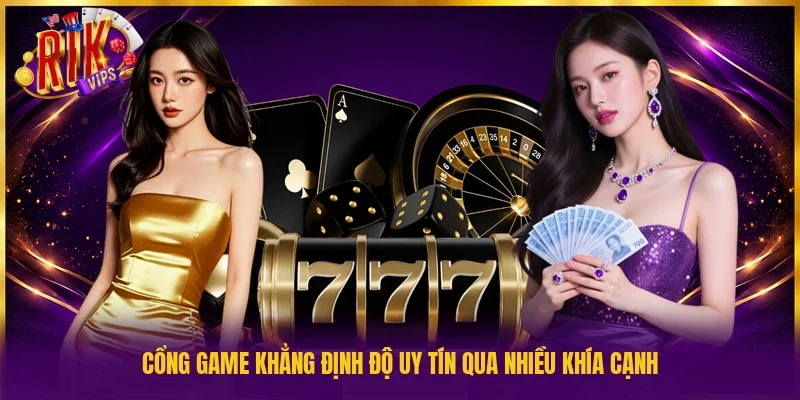 Cổng game khẳng định độ uy tín qua nhiều khía cạnh