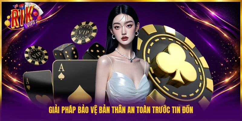 Giải pháp bảo vệ bản thân an toàn trước tin đồn
