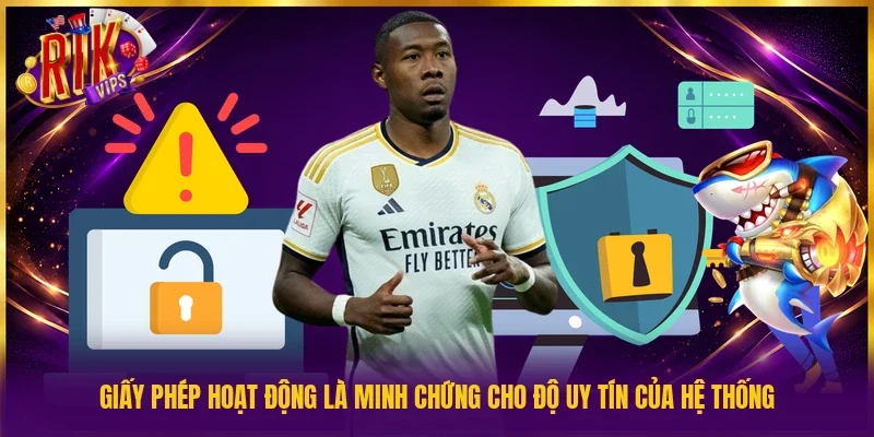 Giấy phép hoạt động là minh chứng cho độ uy tín của hệ thống