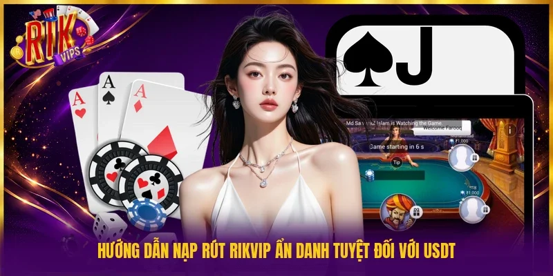 Hướng dẫn nạp rút Rikvip ẩn danh tuyệt đối với USDT