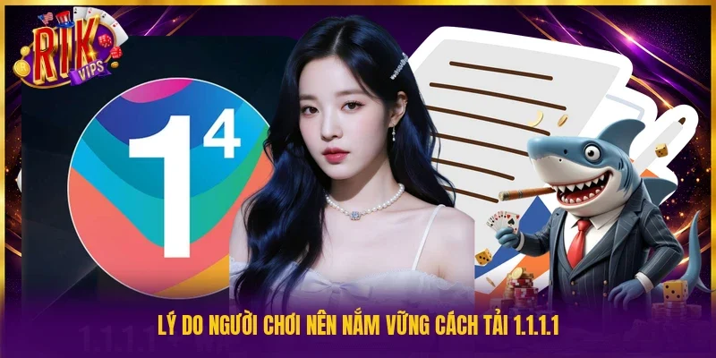 Lý do người chơi nên nắm vững cách tải 1.1.1.1