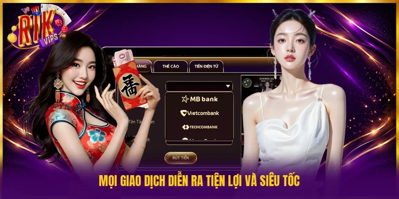 Mọi giao dịch diễn ra tiện lợi và siêu tốc