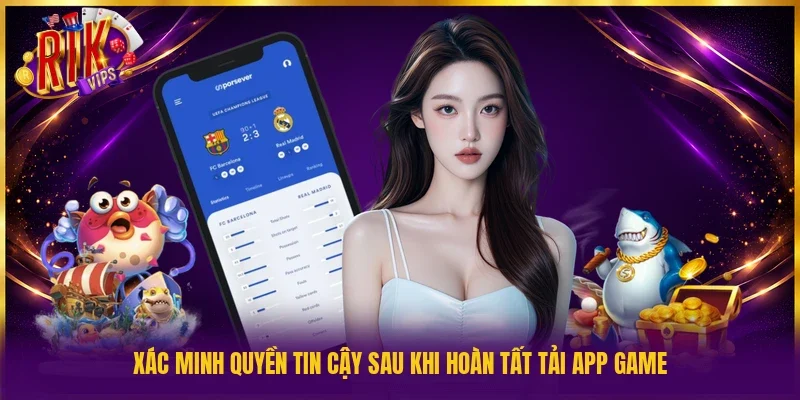 Xác minh quyền tin cậy sau khi hoàn tất tải app game